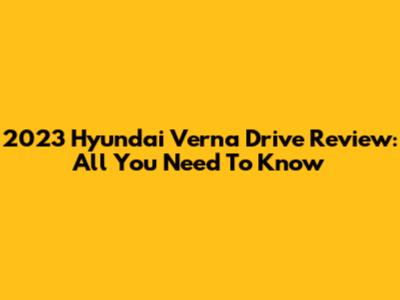 2023 Hyundai Verna Drive Review: All You Need To Know