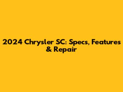 2024 Chrysler SC: Specs, Features & Repair