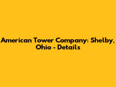 American Tower Company: Shelby, Ohio - Details