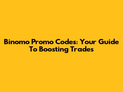 Binomo Promo Codes: Your Guide To Boosting Trades