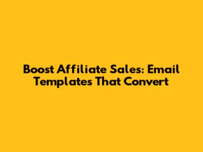 Boost Affiliate Sales: Email Templates That Convert