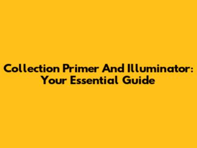 Collection Primer And Illuminator: Your Essential Guide