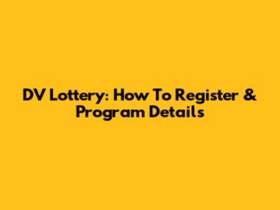 DV Lottery: How To Register & Program Details