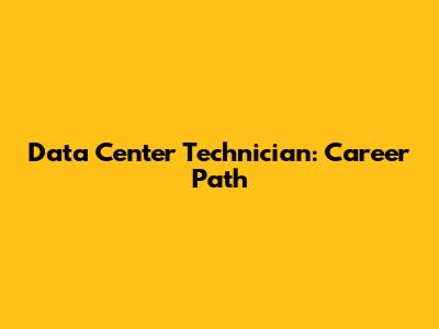 Data Center Technician: Career Path