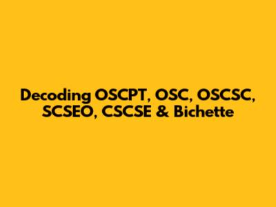 Decoding OSCPT, OSC, OSCSC, SCSEO, CSCSE & Bichette