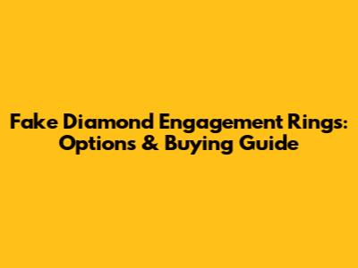Fake Diamond Engagement Rings: Options & Buying Guide