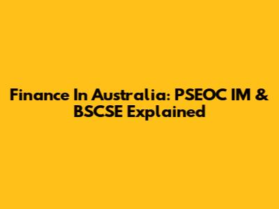 Finance In Australia: PSEOC IM & BSCSE Explained