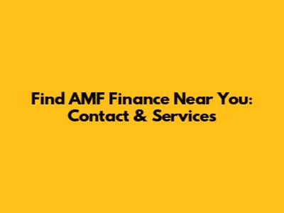 Find AMF Finance Near You: Contact & Services
