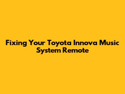 Fixing Your Toyota Innova Music System Remote