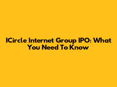ICircle Internet Group IPO: What You Need To Know