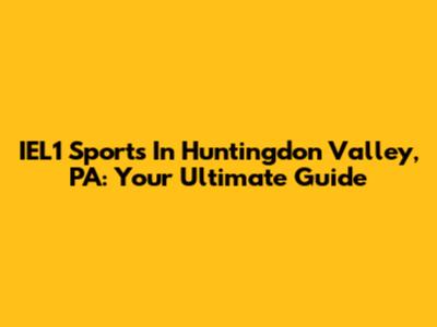 IEL1 Sports In Huntingdon Valley, PA: Your Ultimate Guide