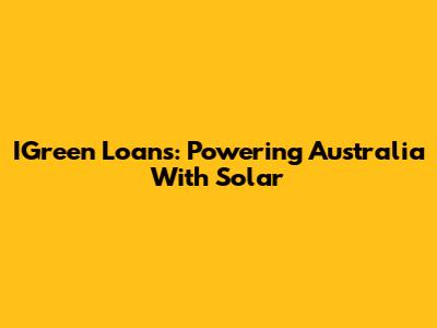 IGreen Loans: Powering Australia With Solar