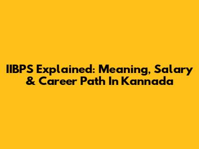 IIBPS Explained: Meaning, Salary & Career Path In Kannada
