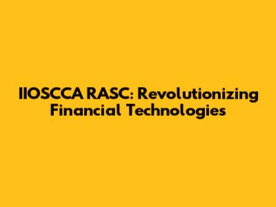 IIOSCCA RASC: Revolutionizing Financial Technologies