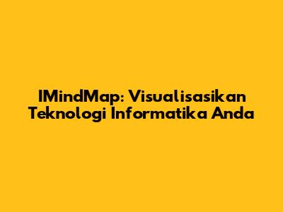 IMindMap: Visualisasikan Teknologi Informatika Anda