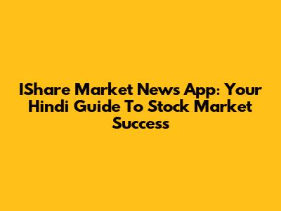 IShare Market News App: Your Hindi Guide To Stock Market Success