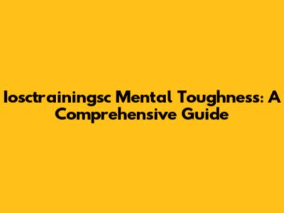 Iosctrainingsc Mental Toughness: A Comprehensive Guide