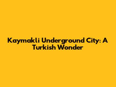 Kaymakli Underground City: A Turkish Wonder