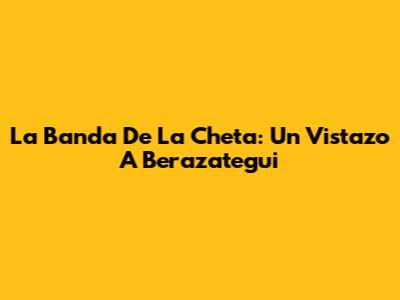 La Banda De La Cheta: Un Vistazo A Berazategui