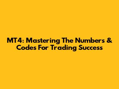MT4: Mastering The Numbers & Codes For Trading Success