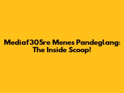 Mediaf305re Menes Pandeglang: The Inside Scoop!
