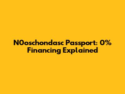 N0oschondasc Passport: 0% Financing Explained
