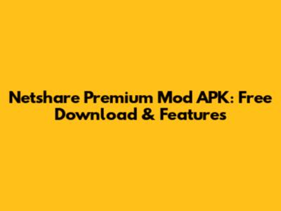 Netshare Premium Mod APK: Free Download & Features