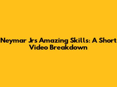 Neymar Jr's Amazing Skills: A Short Video Breakdown