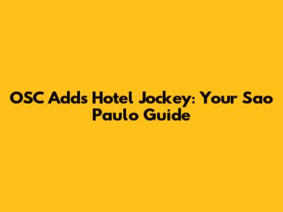 OSC Adds Hotel Jockey: Your Sao Paulo Guide