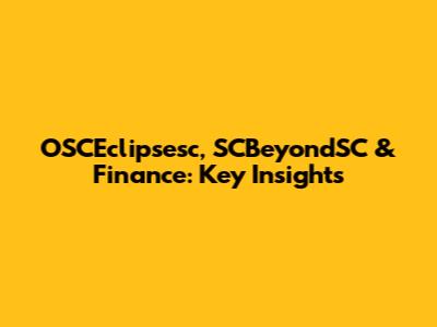 OSCEclipsesc, SCBeyondSC & Finance: Key Insights