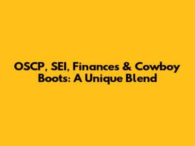 OSCP, SEI, Finances & Cowboy Boots: A Unique Blend