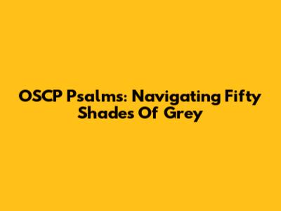 OSCP Psalms: Navigating Fifty Shades Of Grey