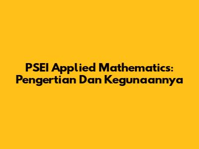 PSEI Applied Mathematics: Pengertian Dan Kegunaannya