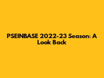 PSEINBASE 2022-23 Season: A Look Back