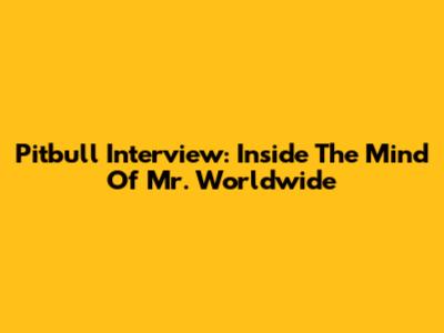 Pitbull Interview: Inside The Mind Of Mr. Worldwide