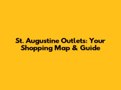 St. Augustine Outlets: Your Shopping Map & Guide