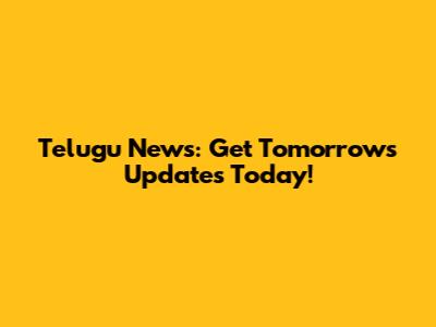 Telugu News: Get Tomorrow's Updates Today!