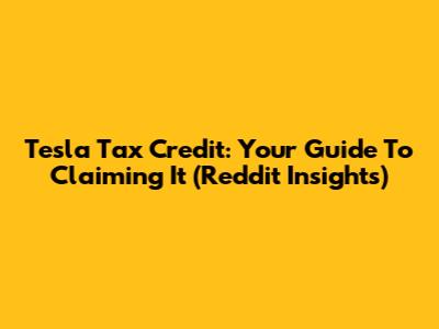 Tesla Tax Credit: Your Guide To Claiming It (Reddit Insights)