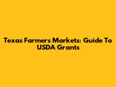 Texas Farmers Markets: Guide To USDA Grants