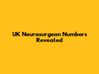 UK Neurosurgeon Numbers Revealed