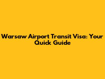 Warsaw Airport Transit Visa: Your Quick Guide