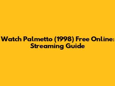 Watch Palmetto (1998) Free Online: Streaming Guide
